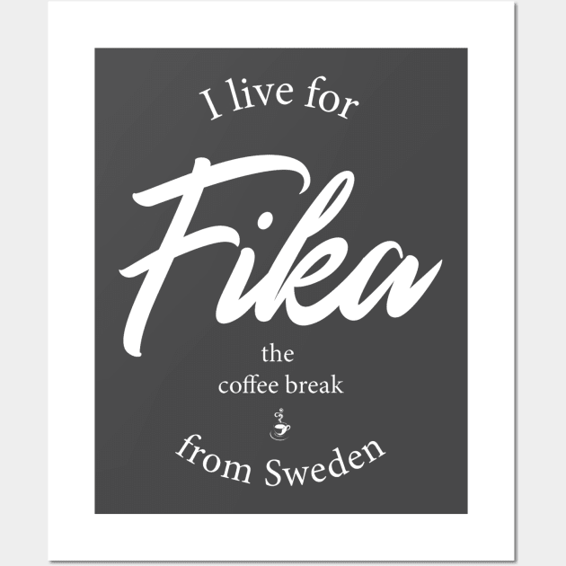 I live for Fika from Sweden Wall Art by 66LatitudeNorth